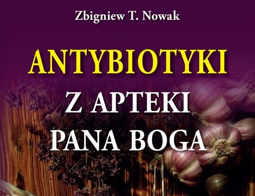 Fragment okładki książki „Antybiotyki z apteki Pana Boga” autorstwa Zbigniewa T. Nowaka.
