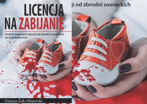 Okładka książki Dariusza Żuk-Olszewskiego „Licencja na zabijanie. Historia legalnych aborcji od zbrodni sowieckich po czasy współczesne”.