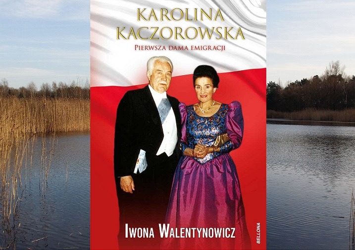Okładka książki „Karolina Kaczorowska. Pierwsza Dama Emigracji” autorstwa Iwony Walentynowicz.