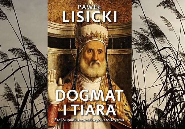 Okładka książki „Dogmat i tiara. Esej o upadku rzymskiego katolicyzmu”