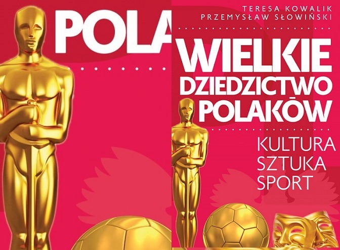 Okładka książki „Wielkie dziedzictwo Polaków. Kultura. Sztuka. Sport” autorstwa Teresy Kowalik i Przemysława Słowińskiego